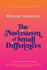 The Narcissism of Small Differences by Michael Zadoorian, 9781617758188