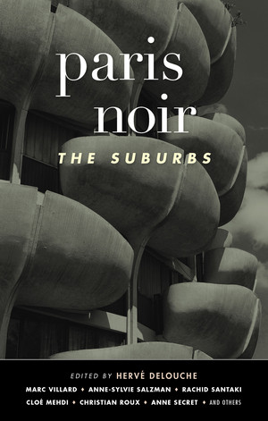 Paris Noir: The Suburbs (Akashic Noir Series) by Hervé Delouche, 9781636140773