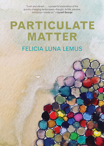 Particulate Matter by Felicia Luna Lemus, 9781617758416