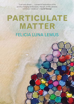 Particulate Matter by Felicia Luna Lemus, 9781617758416