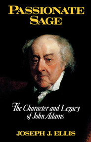 Passionate Sage (The Character and Legacy of John Adams) by Joseph J. Ellis, 9780393034790