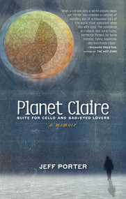 Planet Claire (Suite for Cello and Sad-Eyed Lovers) by Jeff Porter, 9781617759079