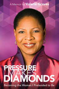 Pressure Makes Diamonds (Becoming the Woman I Pretended to Be) by Valerie Graves, 9781617754937