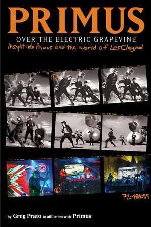 Primus, Over the Electric Grapevine (Insight into Primus and the World of Les Claypool) by Primus, Greg Prato, 9781617753220