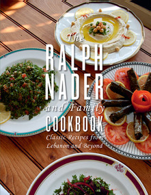The Ralph Nader and Family Cookbook (Classic Recipes from Lebanon and Beyond) by Ralph Nader, 9781617757945
