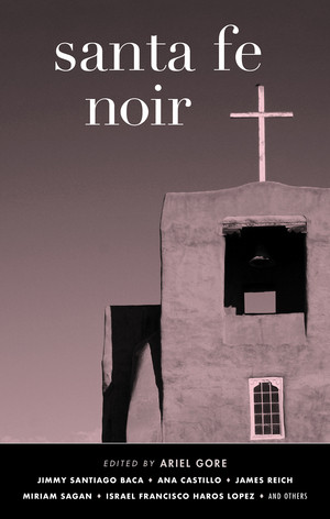 Santa Fe Noir by Ariel Gore, Katie Johnson, Candace Walsh, 9781617757228