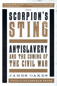 The Scorpion's Sting (Antislavery and the Coming of the Civil War) by James Oakes, 9780393351217