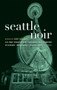 Seattle Noir by Curt Colbert, 9781933354804