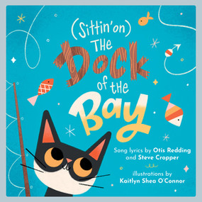 (Sittin' on) The Dock of the Bay (A Children's Picture Book) by Otis Redding, Steve Cropper, 9781617758508
