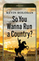 So You Wanna Run a Country? (A Novel) by Kevin Holohan, 9781636141602