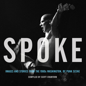 Spoke (Images and Stories from the 1980s Washington, DC Punk Scene) by Scott Crawford, 9781617755002