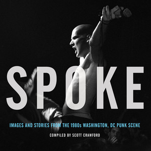 Spoke (Images and Stories from the 1980s Washington, DC Punk Scene) by Scott Crawford, 9781617755002