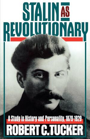 Stalin As Revolutionary, 1879-1929 (A Study in History and Personality) by Robert C. Tucker, 9780393007381