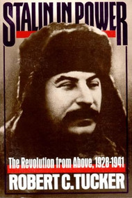 Stalin in Power (The Revolution from Above, 1928-1941) by Robert C. Tucker, 9780393308693