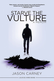 Starve the Vulture (A Memoir) by Jason Carney, 9781617753015