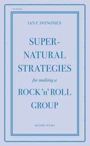 Supernatural Strategies for Making a Rock 'n' Roll Group by Ian F. Svenonius, 9781617751301