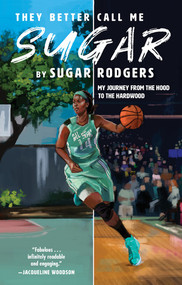 They Better Call Me Sugar (My Journey from the Hood to the Hardwood) by Sugar Rodgers, 9781636140131