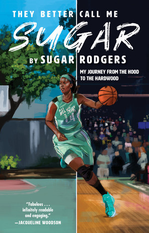 They Better Call Me Sugar (My Journey from the Hood to the Hardwood) by Sugar Rodgers, 9781636140131