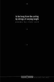 To Be Hung from the Ceiling By Strings of Varying Length by Rick Reid, 9781933354767