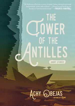 The Tower of the Antilles by Achy Obejas, 9781617755392