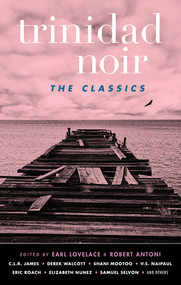 Trinidad Noir: The Classics by Robert Antoni, C.I.R. James, Earl Lovelace, 9781617754357