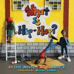 What Is Hip-Hop? by Nelson George, Eric Morse, Anny Yi, 9781617755842