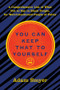 You Can Keep That to Yourself (A Comprehensive List of What Not to Say to Black People, for Well-Intentioned People of Pallor) by Adam Smyer, 9781617758966