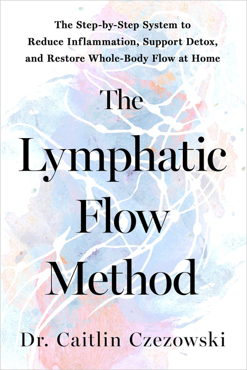 The Lymphatic Flow Method (The Step-by-Step System to Reduce Inflammation, Support Detox, and Restore Whole-Body Flow at Home) by Dr. Caitlin Czezowski, 9798318603938