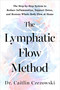 The Lymphatic Flow Method (The Step-by-Step System to Reduce Inflammation, Support Detox, and Restore Whole-Body Flow at Home) by Dr. Caitlin Czezowski, 9798318603938