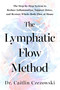 The Lymphatic Flow Method (The Step-by-Step System to Reduce Inflammation, Support Detox, and Restore Whole-Body Flow at Home) by Dr. Caitlin Czezowski, 9798318603938