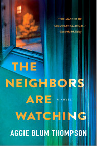 The Neighbors Are Watching (A Novel) by Aggie Blum Thompson, 9781250412577
