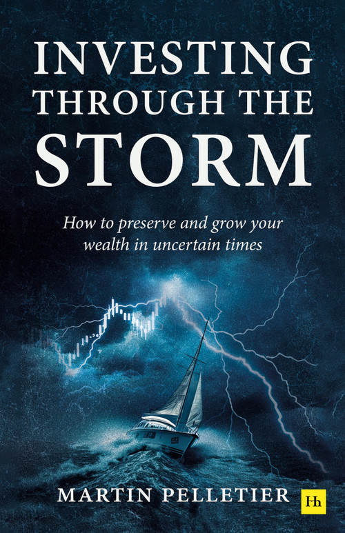 Investing Through The Storm (How to preserve and grow your wealth in uncertain times) by Martin Pelletier, 9781804095119