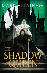 The Shadow Queen by Mark A. Latham, 9780316574471