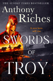 Swords of Troy by Anthony Riches, 9781399756396
