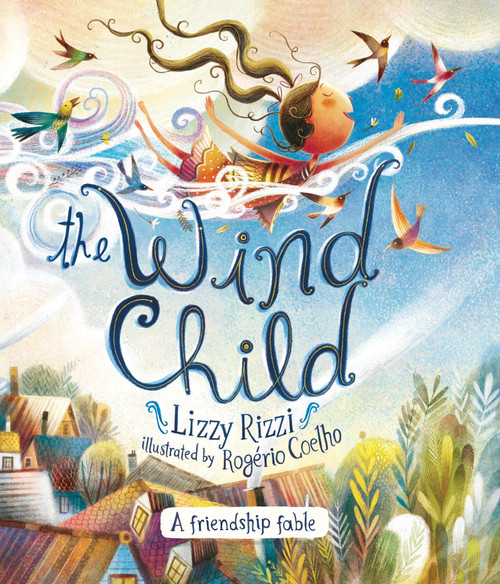 The Wind Child (A Friendship Fable) by Lizzy Rizzi, Rogerio Coelho, 9781958325261