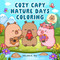Cozy Capy Nature Days Coloring (Adorable Capybara Coloring Pages for Relaxation, Outdoor Adventures, and Everyday Joy) by Helen H. Wu, 9798317903039