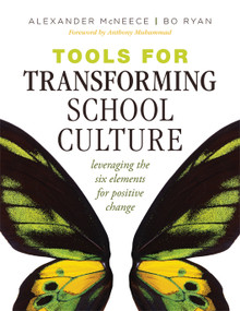 Tools for Transforming School Culture (Leveraging the Six Elements for Positive Change (Practical tools for collaboration and school culture)) by Alexander McNeece, Bo Ryan, Anthony Muhammad, 9798893740776