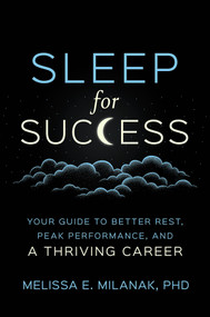 Sleep For Success (Your Guide to Better Rest, Peak Performance, and a Thriving Career) by Melissa E. Milanak, Phd, 9781394455140