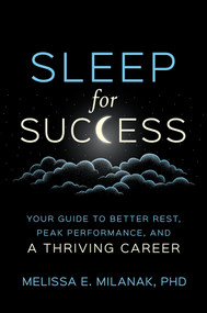 Sleep For Success (Your Guide to Better Rest, Peak Performance, and a Thriving Career) by Melissa E. Milanak, Phd, 9781394455140
