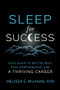 Sleep For Success (Your Guide to Better Rest, Peak Performance, and a Thriving Career) by Melissa E. Milanak, Phd, 9781394455140