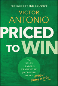 Priced to Win (The Sales Leader's Framework for Closing Deals Without Caving on Price) by Victor Antonio, 9781394454280