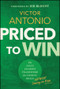 Priced to Win (The Sales Leader's Framework for Closing Deals Without Caving on Price) by Victor Antonio, 9781394454280