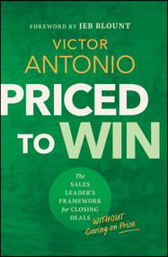 Priced to Win (The Sales Leader's Framework for Closing Deals Without Caving on Price) by Victor Antonio, Jeb Blount, 9781394454280