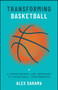 Transforming Basketball (A Constraints-Led Approach to Basketball Performance) by Alex Sarama, 9781394454013