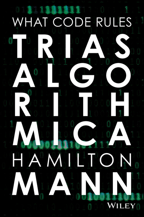 Trias Algorithmica (What Code Rules) by Hamilton Mann, 9781394449286
