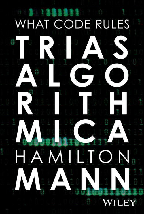 Trias Algorithmica (What Code Rules) by Hamilton Mann, 9781394449286