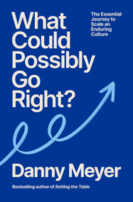 What Could Possibly Go Right? (The Essential Journey to Scale an Enduring Culture) by Danny Meyer, 9780593731772