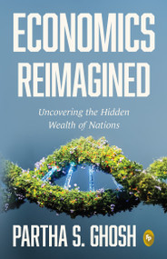 Economics Reimagined: Uncovering the Hidden Wealth of Nations by Partha S. Ghosh, 9789370892842