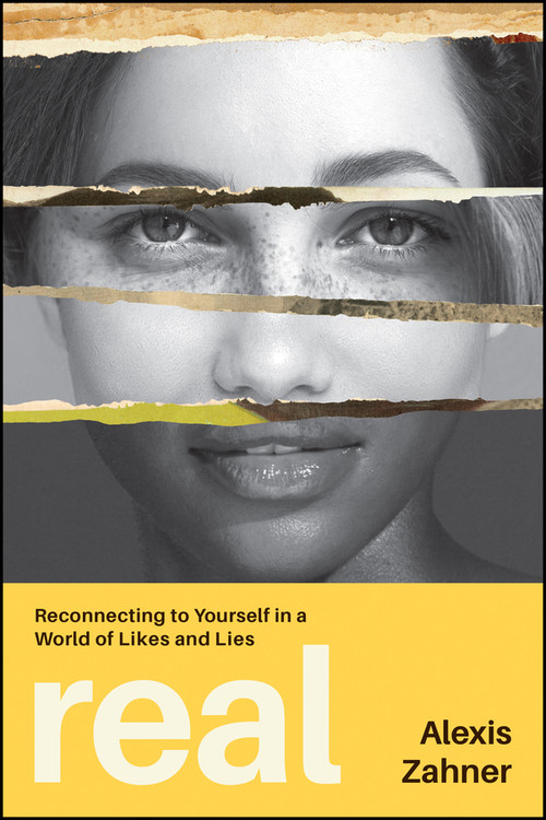 Real (Reconnecting to Yourself in a World of Likes and Lies) by Alexis Zahner, 9781394445691
