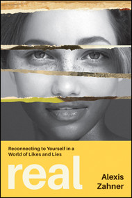 Real (Reconnecting to Yourself in a World of Likes and Lies) by Alexis Zahner, 9781394445691